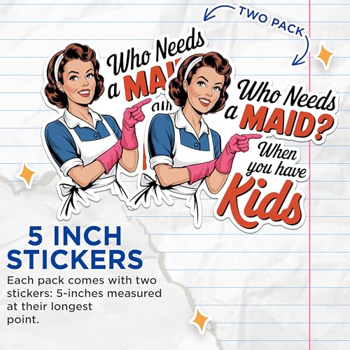 (2 Pack) Funny Retro Maid Stickers - Who Needs a Maid Kids Stickers - Humorous Vintage Housekeeping Stickers - 5" On Longest Side - Sticks to Any Smooth Flat Surface - Made in USA - BMCS2552