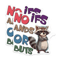 (2 Pack) No IFS Ands Or Buts Stickers - Funny Raccoon Art - Cute Animal Illustration - 5" On Longest Side - Sticks to Smooth Flat Surfaces - Made in USA - BMCS9706