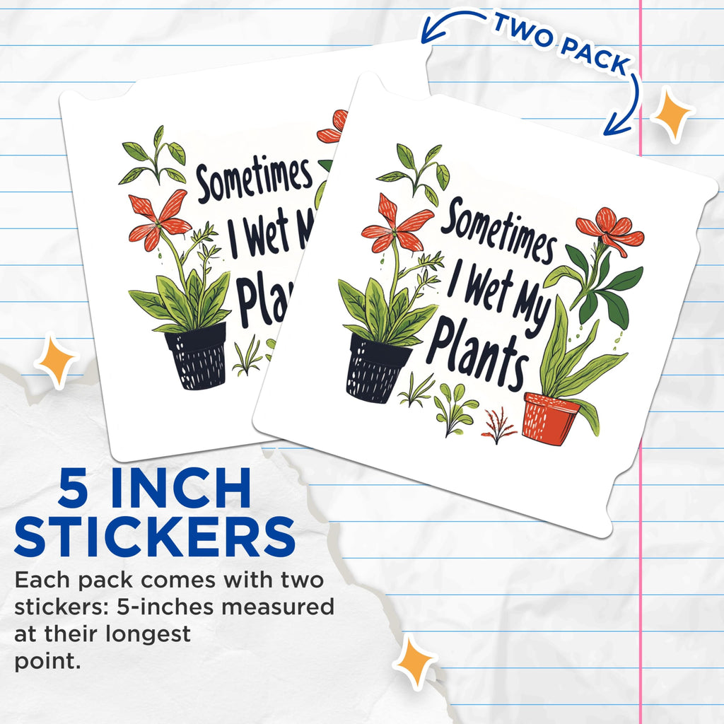 (2 Pack) Funny Plant Lover Stickers - Sometimes I Wet My Plants Stickers - Gardening Humor Stickers - 5" On Longest Side - Sticks to Any Smooth Flat Surface - Made in USA - BMCS3487