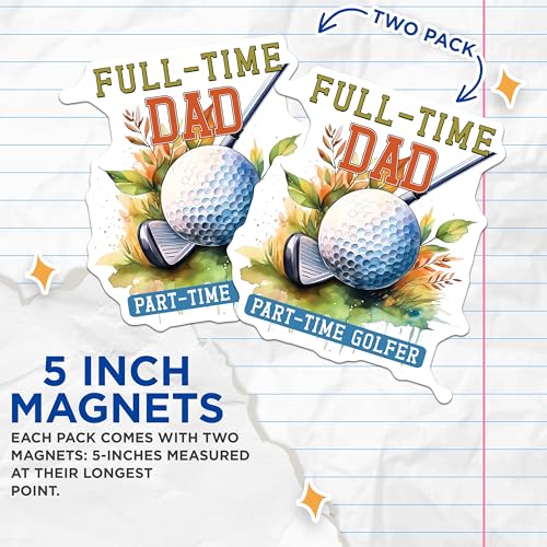 (2 Pack) Full-Time Dad Magnets - Part-Time Golfer - Father's Day Golf - Dad Appreciation Magnets - 5" On Longest Side - for Cars, Fridges, Toolboxes - Made in USA - MAG4005