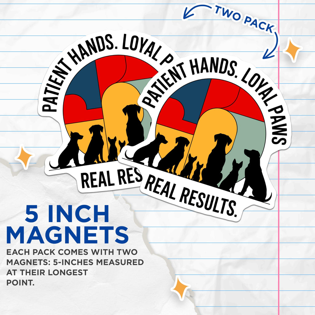(2 Pack) Dog Trainer Magnets - Patient Hands Loyal Paws - Vet Tech Appreciation - Animal Lover Decor - Real Results Quote - 5 Inches On Longest Side - Thick Durable Magnet - Made in USA - MAG30547