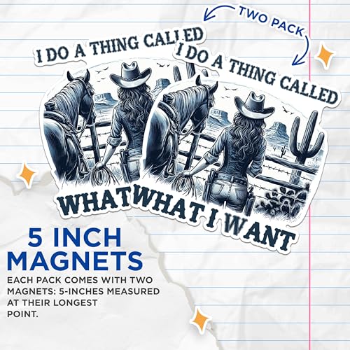 (2 Pack) I Do A Thing Called What I Want Magnets - Western Cowboy Magnets - Horse and Cowboy Decor Magnets- 5" On Longest Side - for Fridges, Toolboxes, Cars - Made in USA - MAG2574