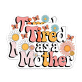 (2 Pack) Tired as a Mother Stickers - Retro Floral Stickers - Funny Mom Stickers - 5" On Longest Side - Sticks to Smooth Flat Surfaces - Made in USA - BMCS3908