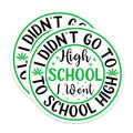 (2 Pack) I Didn't Go to High School Magnets Magnets - 5" On Longest Side - Made in USA - Sticks to Refrigerators & Metal Surfaces - MAG8891