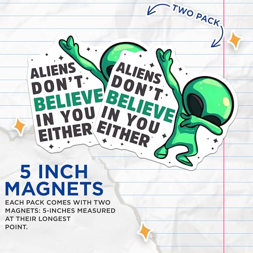 (2 Pack) Aliens Don't Believe in You Either Magnets - Humorous Home Office Decor - 5" On Longest Side - for Cars, Fridges, Toolboxes - Made in USA - MAG7769