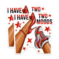 (2 Pack) I Have Two Moods Magnets - High Heels Sneakers Style - Funny Woman Refrigerator Decor - 5 Inches On Longest Side - Thick Durable Magnet - Made in USA - MAG27756