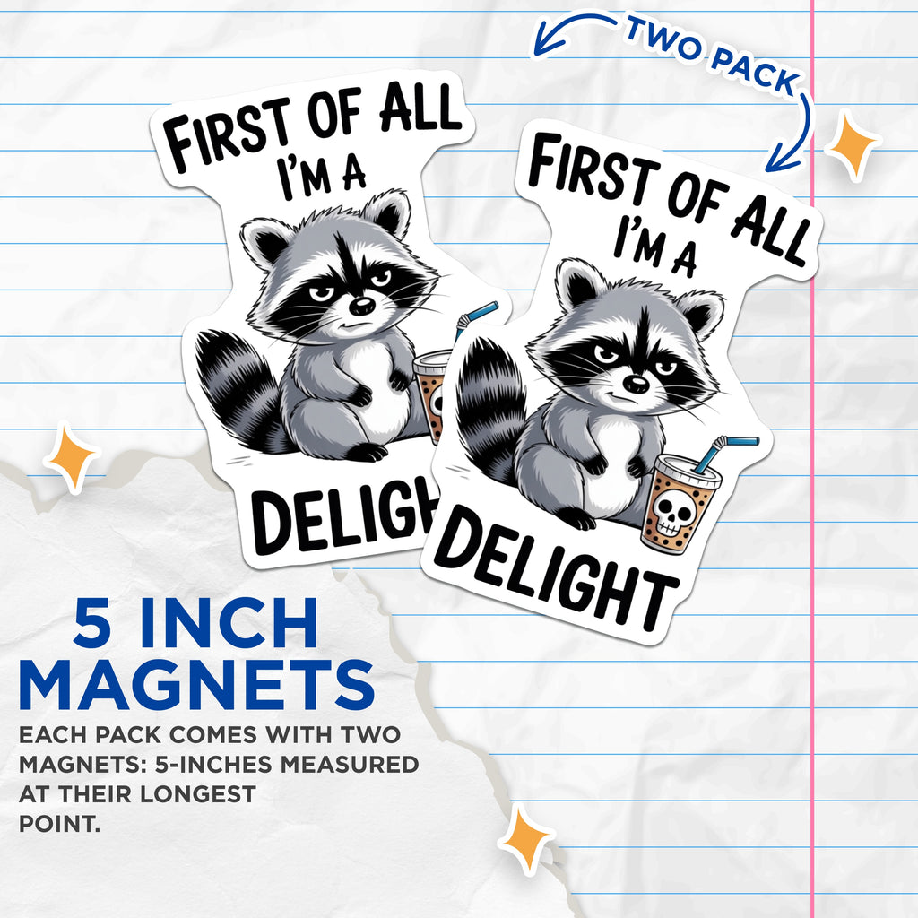 (2 Pack) Grumpy Raccoon Magnets - First of All I'm A Delight - Sarcastic Quote Fridge Decor - 5 Inches On Longest Side - Thick Durable Magnet - Made in USA - MAG37157