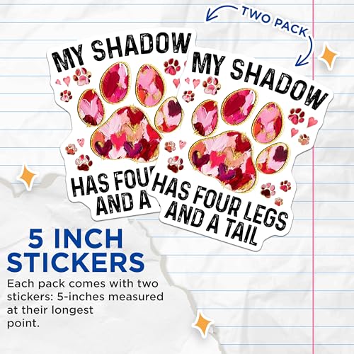 (2 Pack) My Shadow Has Four Legs and A Tail Stickers - Paw Print Stickers - Dog Lover Decal - 5" On Longest Side - Sticks to Smooth Flat Surfaces - Made in USA - BMCS5886