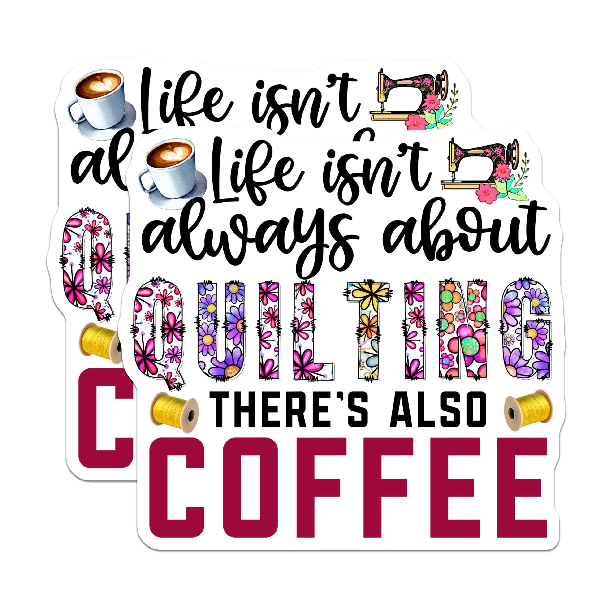 (2 Pack) Life Isn't Always About Quilting Stickers - Coffee Sewing Hobby Stickers - Colorful Quote Sticker Pack - 5" On Longest Side - Sticks to Smooth Flat Surfaces - Made in USA - BMCS4280