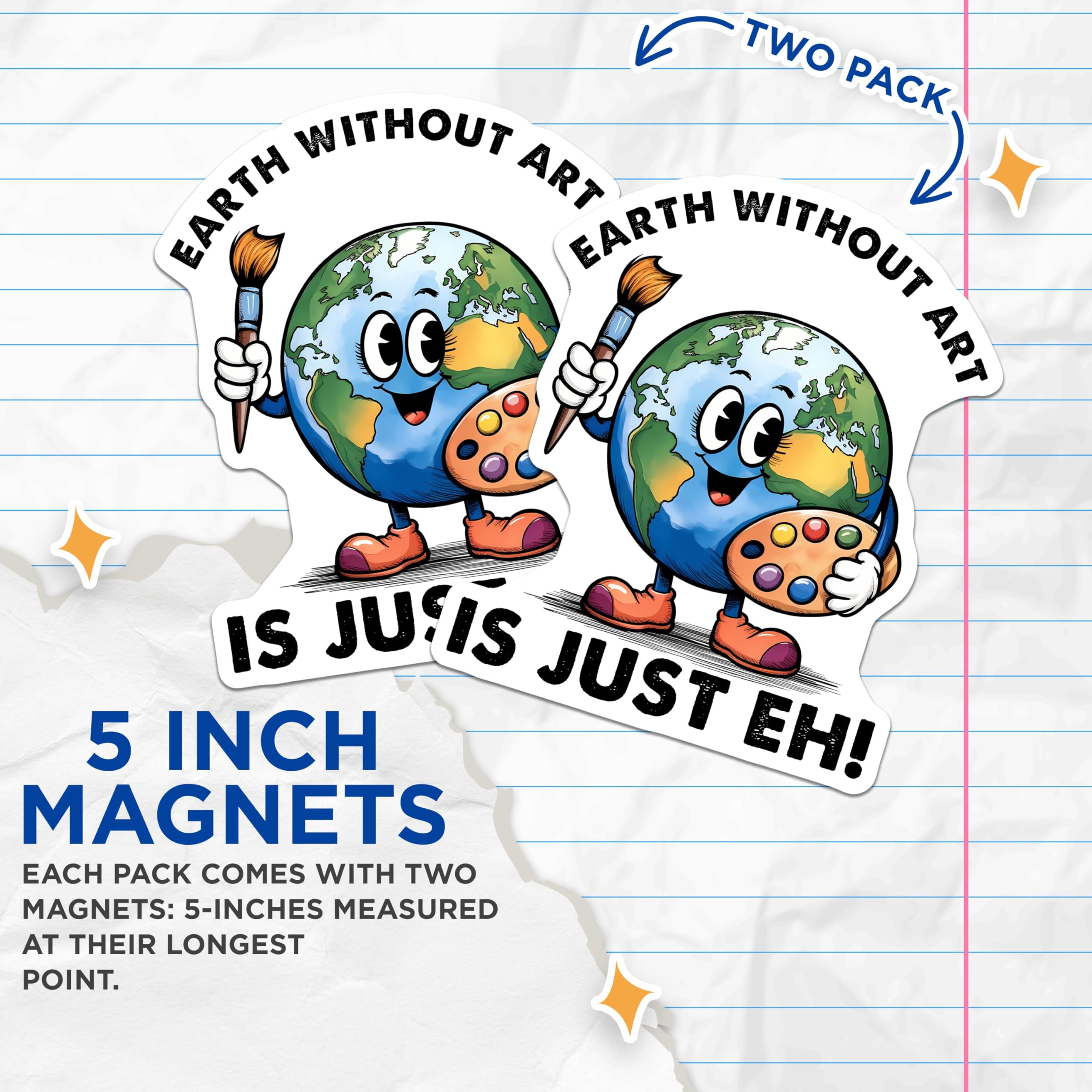 (2 Pack) Earth Without Art is Just Eh Magnets - Cute Planet - Artist Quote - Inspirational Decor for Artists and Art Lovers - 5" On Longest Side - for Cars, Fridges, Toolboxes - Made in USA - MAG7698