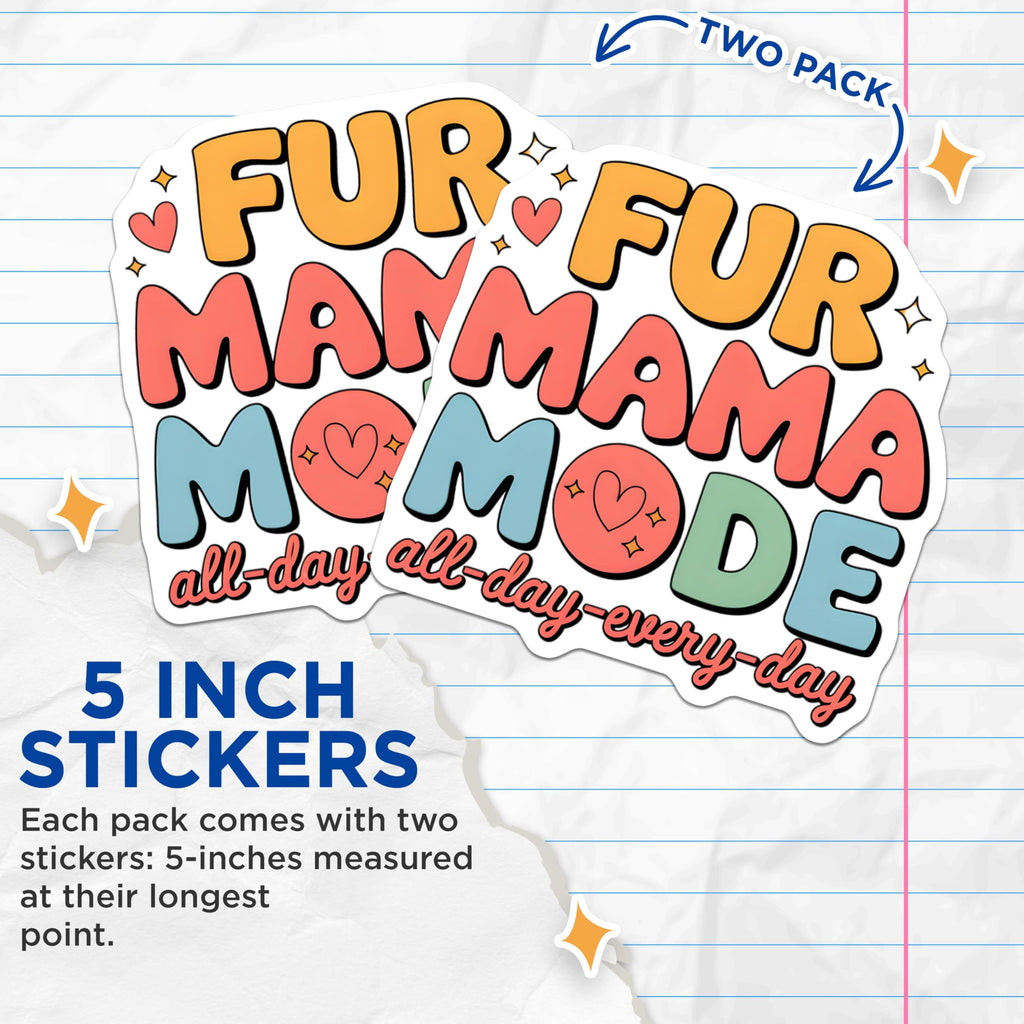 (2 Pack) Fur Mama Mode Stickers - All Day Every Day - Cute Pet Owner Stickers - 5" On Longest Side - Sticks to Smooth Flat Surfaces - Made in USA - BMCS7095