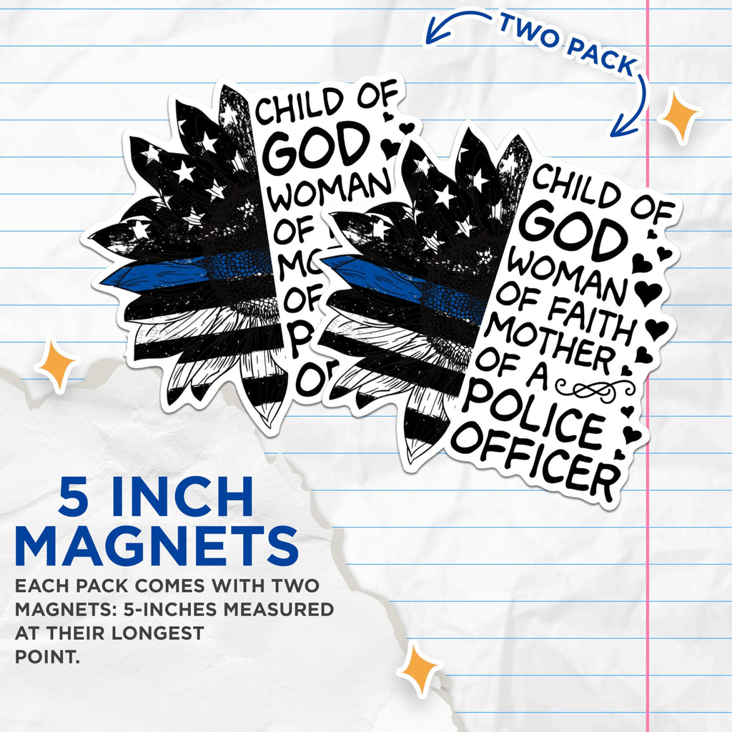 (2 Packs) Child of God Woman of Faith Mother of A Police Officer Magnets - Police Mom Magnets - 5" On Longest Side - Premium Magnet - for Fridges, Toolboxes, Cars - Made in USA - MAG2456