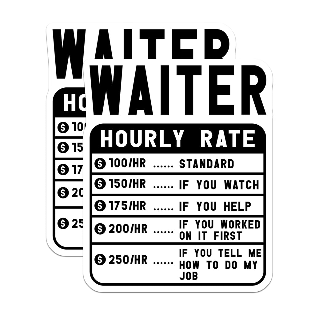 (2 Pack) Waiter Hourly Rate Stickers - Funny Waiter Meme Stickers - Waitstaff Humor Stickers - 5" On Longest Side - Sticks to Smooth Flat Surfaces - Made in USA - BMCS5041