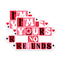 (2 Pack) I'm Yours No Refunds Stickers - Funny Commitment - Relationship Declaration - 5" On Longest Side - Sticks to Smooth Flat Surfaces - Made in USA - BMCS21024