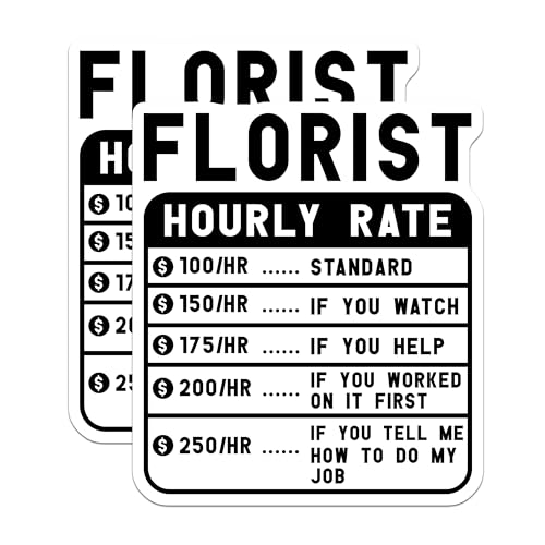 (2 Pack) Florist Hourly Rate Stickers - Funny Work Rate Stickers - Humor Office Stickers - 5" On Longest Side - Sticks to Smooth Flat Surfaces - Made in USA - BMCS4961