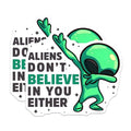 (2 Pack) Aliens Don't Believe in You Either Stickers - Funny Alien - Humorous Dabbing Alien Pack - 5" On Longest Side - Sticks to Smooth Flat Surfaces - Made in USA - BMCS7769