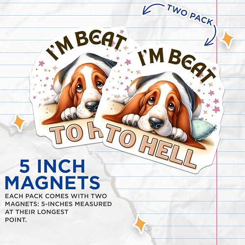 (2 Pack) Funny Dog Magnets - I'm Beat to Hell - Hilarious Basset Hound Quotes - Cute Pet Lover Fridge Magnets - 5" On Longest Side - for Cars, Fridges, Toolboxes - Made in USA - MAG6635