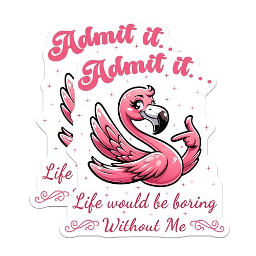 (2 Pack) Admit it Stickers - Flamingo Stickers - Funny Quote Stickers - Life Would Be Boring Without Me Stickers - 5" On Longest Side - Sticks to Smooth Flat Surfaces - Made in USA - BMCS5665