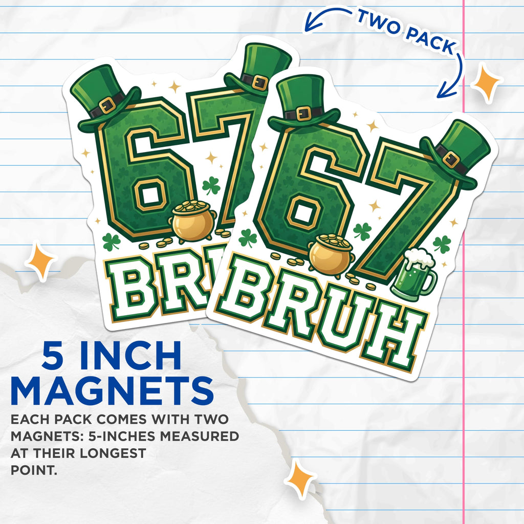 (2 Pack) St Patricks Day Magnets - 67 Bruh - Irish Humor Decor - 5" On Longest Side - Premium Magnet - for Cars, Refrigerators, Toolboxes, Lockers - Made in USA - MAG16949