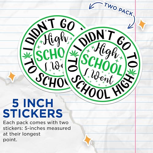 (2 Pack) Funny School Stickers - I Didn't Go to High School I Went to School High - 5" On Longest Side - Sticks to Smooth Flat Surfaces - Made in USA - BMCS8891 - BMCS8891