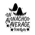(2 Pack) Nacho Average Teacher Stickers - Funny Teacher Appreciation Stickers - Unique Teacher Stickers - 5" On Longest Side - Sticks to Smooth Flat Surfaces - Made in USA - BMCS5209