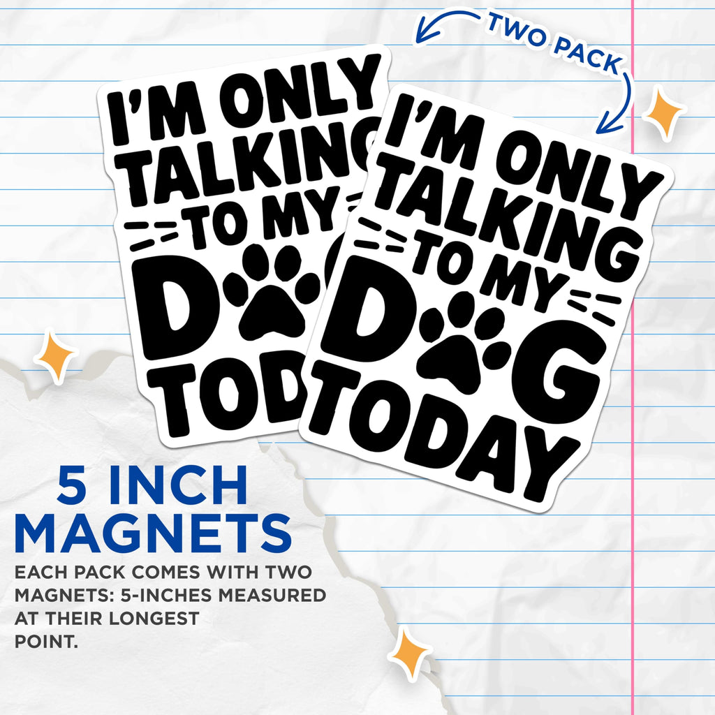 (2 Pack) I'm Only Talking to My Dog Today Magnets - Dog Lover Decor - Funny Pet Quote - Dog Themed Accessories - 5" On Longest Side - for Cars, Fridges, Toolboxes - Made in USA - MAG5642