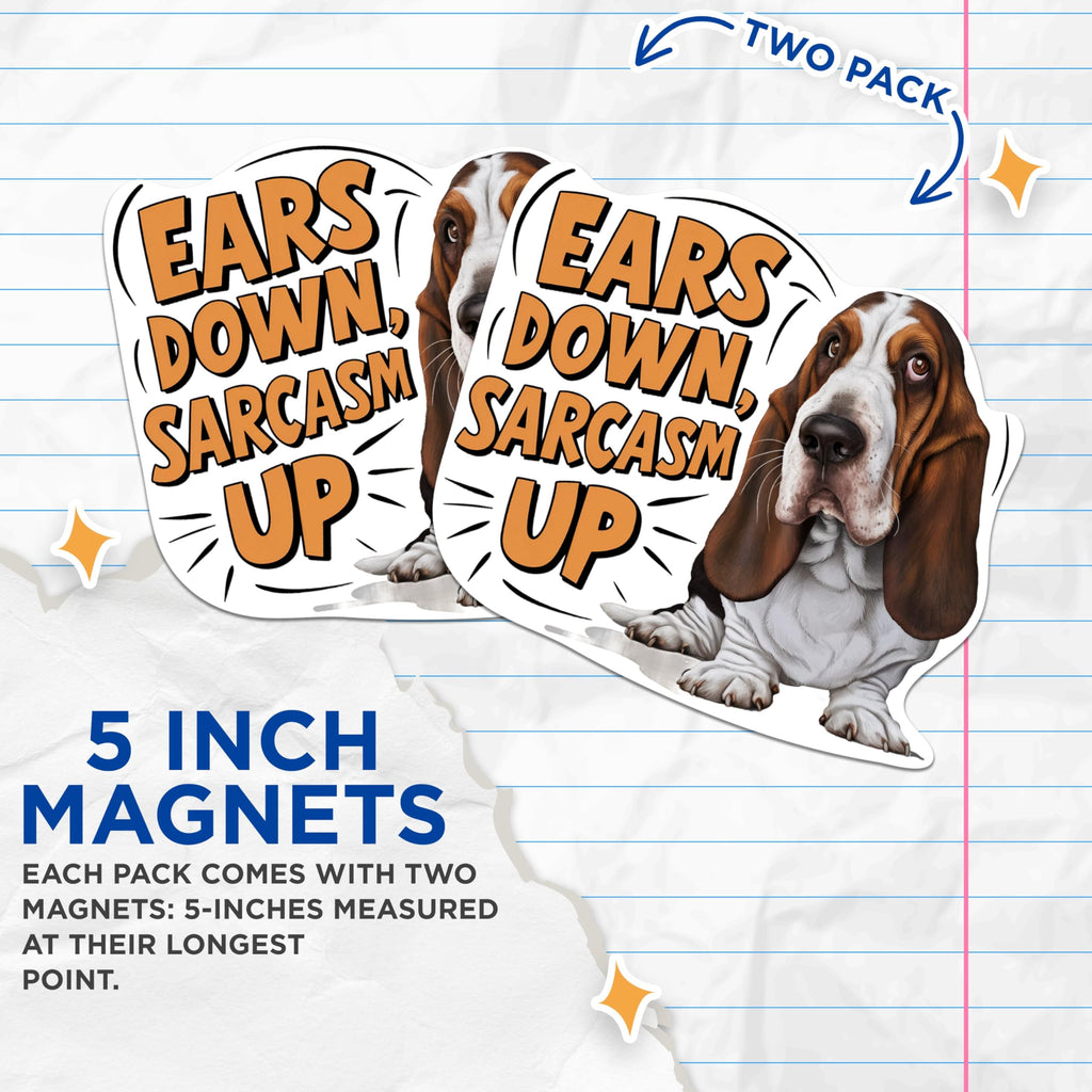 (2 Pack) Ears Down, Sarcasm Up Basset Hound Magnets - Basset Hound Dog Breed - 5 Inches On Longest Side - Premium Magnet - for Cars, Refrigerators, Toolboxes - Made in USA - MAG2154