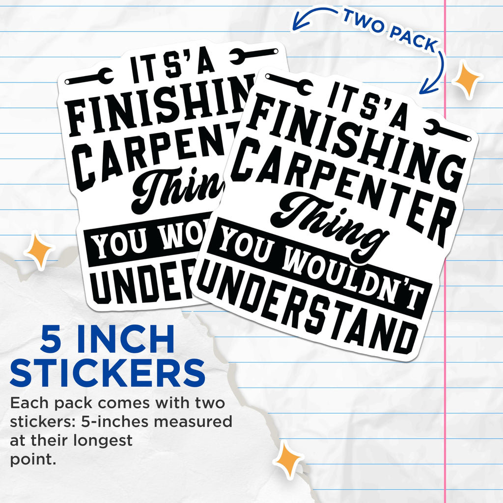 (2 Pack) Finishing Carpenter Stickers - Woodworking Humor - Skilled Tradesman Decals - Carpentry Professional Sticker - 5" On Longest Side - Sticks to Smooth Flat Surfaces - Made in USA - BMCS21592