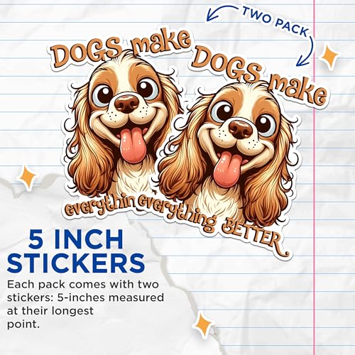 (2 Pack) Dogs Make Everything Better Stickers - Funny Dog Quote Stickers - Cute Dog Lover Stickers - 5" On Longest Side - Sticks to Any Smooth Flat Surface - Made in USA - BMCS2811