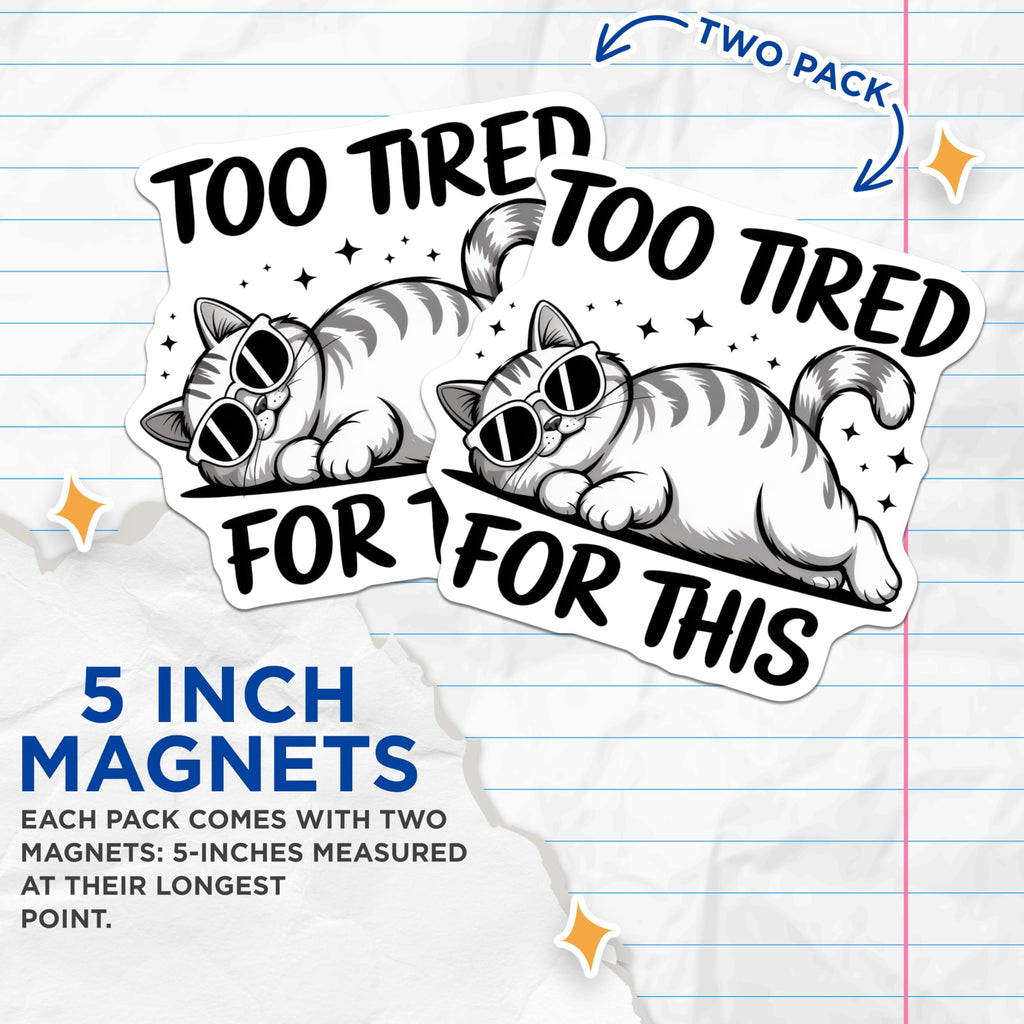 (2 Pack) Too Tired Cat Magnets - Funny Feline Decor - Lazy Kitten Refrigerator Magnets - 5" On Longest Side - Premium Magnet - for Cars, Refrigerators, Toolboxes, Lockers - Made in USA - MAG14986