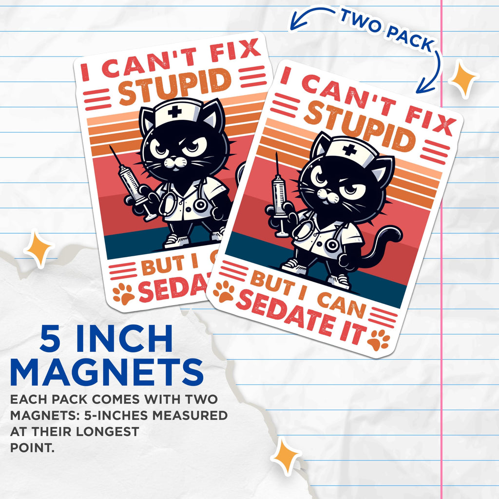 (2 Pack) Funny Cat Nurse Magnets - I Can't Fix Stupid But I Can Sedate It - Gift for Nurses - 5" On Longest Side - for Cars, Fridges, Toolboxes - Made in USA - MAG7373