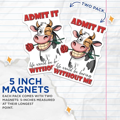 (2 Pack) Funny Fridge Decor Magnet - Admit It Life Would Be Boring Without Me - Cow Lover Gift - 5" On Longest Side - Sticks to Smooth Flat Surfaces - Made in USA - MAG9707