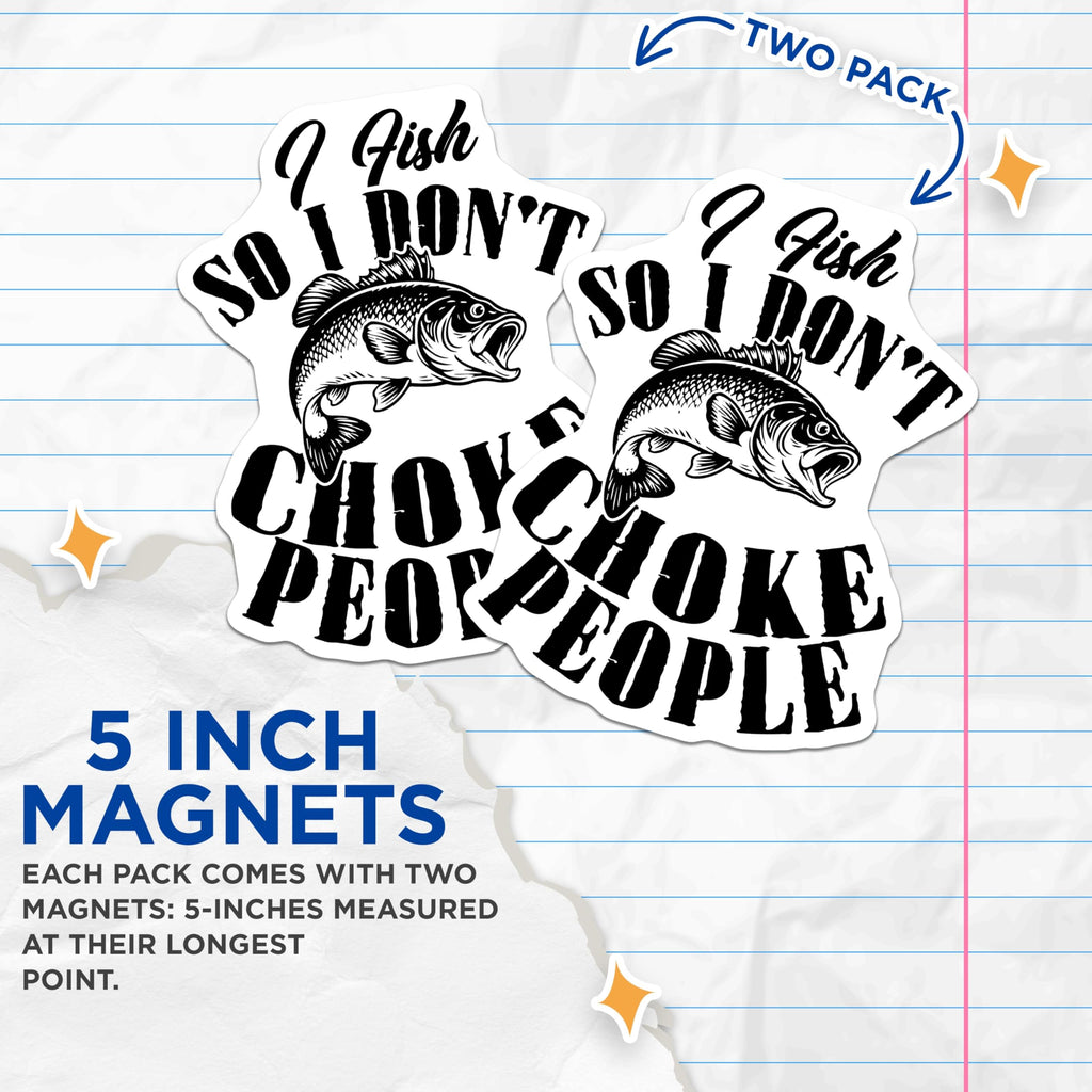 (2 Pack) Funny Fishing Magnets - I Fish So I Dont Choke People - Humor Magnets for Anglers - 5" On Longest Side - Premium Magnet - for Cars, Refrigerators, Toolboxes, Lockers - Made in USA - MAG16564