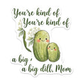 (2 Pack) Big Dill Mom Magnets - Funny Kitchen Refrigerator Decor - Cute Mother's Day Appreciation - 5 Inches On Longest Side - Thick Durable Magnet - Made in USA - MAG38711