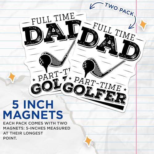 (2 Pack) Full Time Dad Part-Time Golfer Magnets - Funny Dad Magnet - Father's Day Magnet Gift for Dad - 5" On Longest Side - for Cars, Fridges, Toolboxes - Made in USA - MAG4152