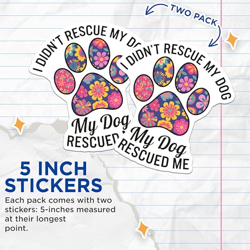 (2 Pack) I Didn't Rescue My Dog Stickers - Paw Print - Colorful Floral Dog Stickers - 5" On Longest Side - Sticks to Smooth Flat Surfaces - Made in USA - BMCS7144