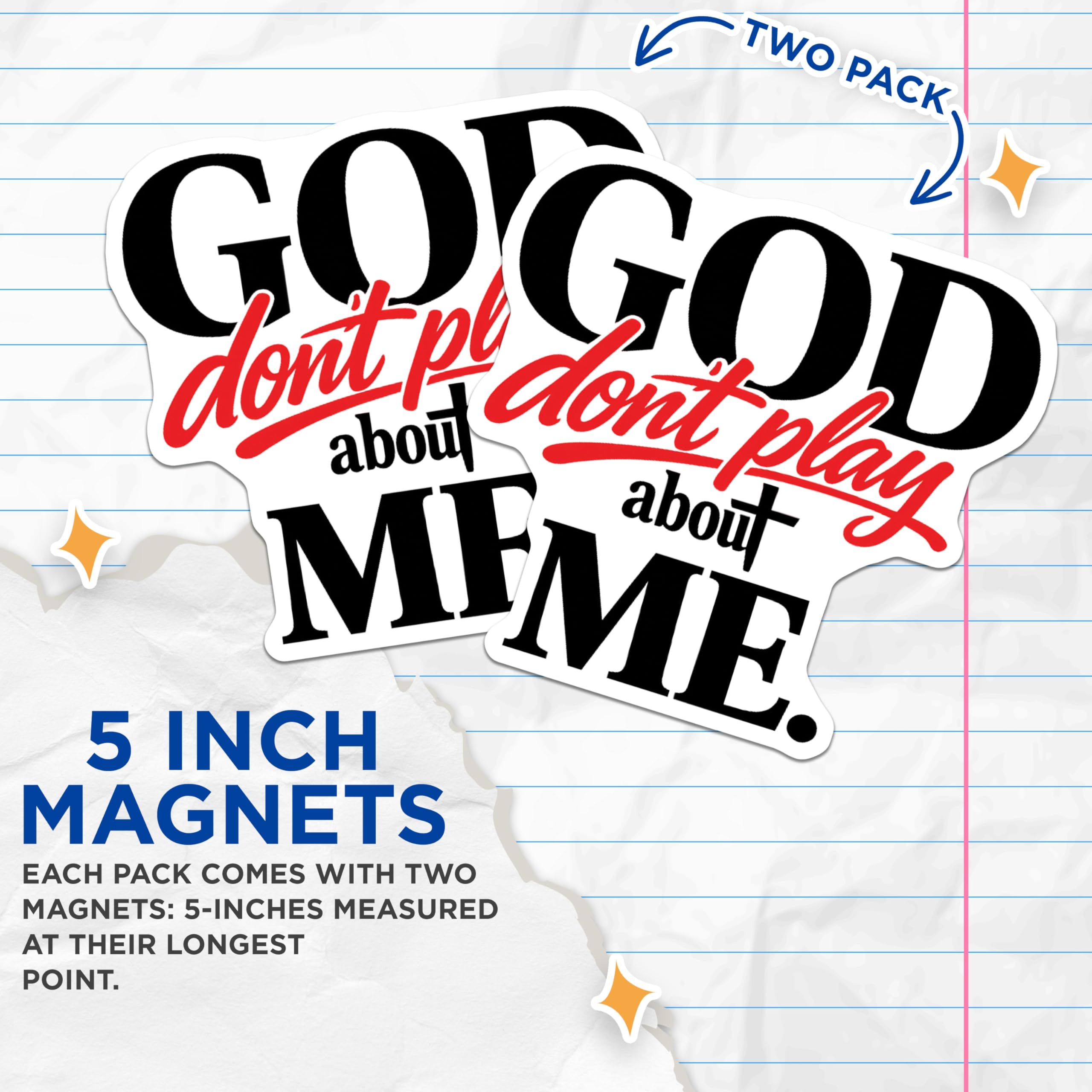 (2 Pack) God Dont Play About Me Magnets - Empowering Faith Statement - Christian Spiritual Refrigerator Vehicle Magnet - 5 Inches On Longest Side - Thick Durable Magnet - Made in USA - MAG20916