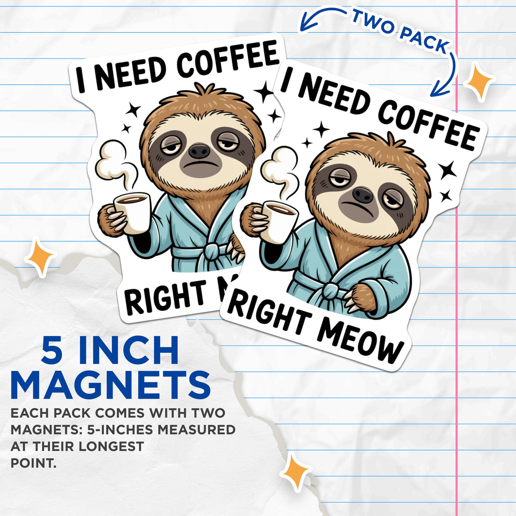 (2 Pack) Sloth Coffee Magnets - Funny Meow Quote - Animal Lover Item - Refrigerator Decor - 5 Inches On Longest Side - Thick Durable Magnet - Made in USA - MAG37488