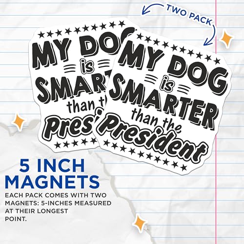 (2 Pack) My Dog is Smarter Than The President Magnets Magnets - Funny Dog Statement - Political Humor - 5" On Longest Side - Made in USA - Sticks to Refrigerators & Metal Surfaces - MAG9009