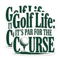 (2 Pack) Golf Life Stickers - It's Par for The Course Stickers - Golf Love Decal for Golf Enthusiasts - 5" On Longest Side - Sticks to Smooth Flat Surfaces - Made in USA - BMCS4235