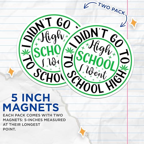 (2 Pack) I Didn't Go to High School Magnets Magnets - 5" On Longest Side - Made in USA - Sticks to Refrigerators & Metal Surfaces - MAG8891