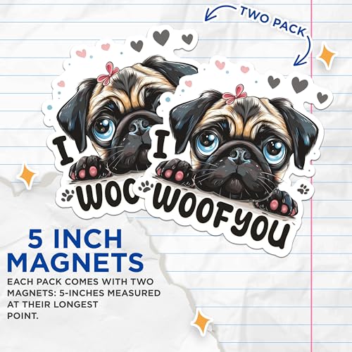(2 Packs) I Woof You Pug Dog Breed Magnets - Cute Dog Mom Dog Dad Magnets - 5 Inches On Longest Side - Premium Magnet - for Fridges, Toolboxes, Cars - Made in USA - MAG2344