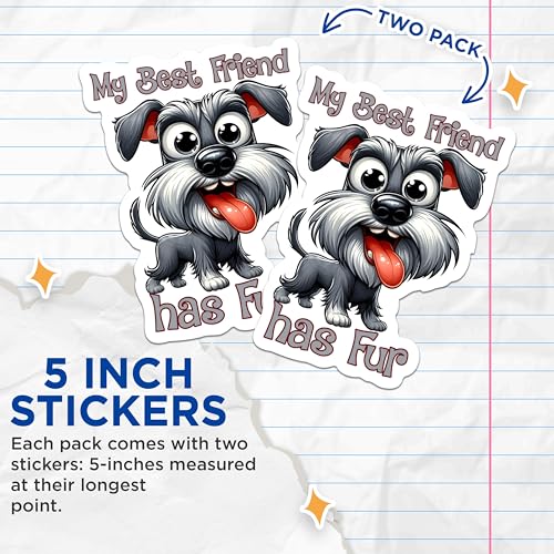 (2 Packs) My Best Friend Has Fur Schnauzer Stickers - Schnauzer Dog Breed Decals - 5 Inches On Longest Side - Premium Vinyl Decal - Sticks to Any Smooth Flat Surface - Made in USA - BMCS2404