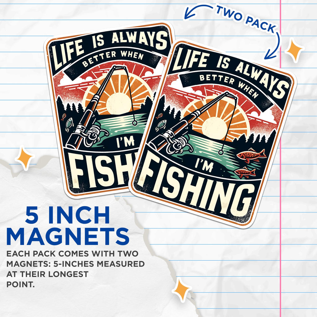 (2 Pack) Life is Always Better When I'm Fishing Magnets - Fishing Enthusiast Magnets - Lake House Decor Magnets- 5" On Longest Side - for Fridges, Toolboxes, Cars - Made in USA - MAG2619