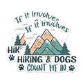 (2 Packs) If It Involves Hiking and Dogs Count Me in Magnets - Pet Cat Animal Lover Hiking Magnets - 5" On Longest Side - Premium - for Fridges, Toolboxes, Cars - Made in USA - MAG2478