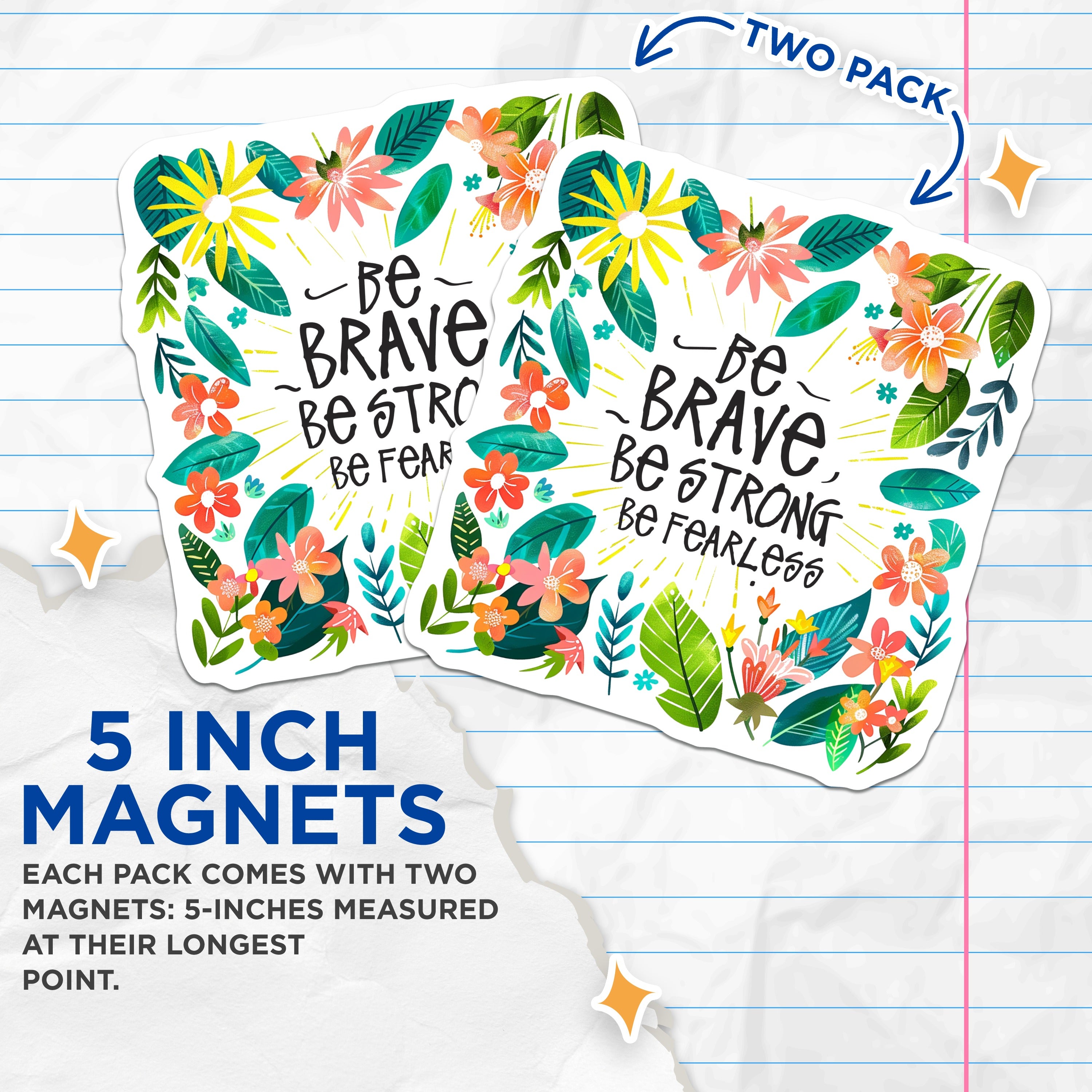 (2 Pack) Be Brave Be Strong Be Fearless Magnets - Floral Inspirational Quote - Empowering Affirmation Decor for Desk Locker - 5 Inches On Longest Side - Thick Durable Magnet - Made in USA - MAG36483