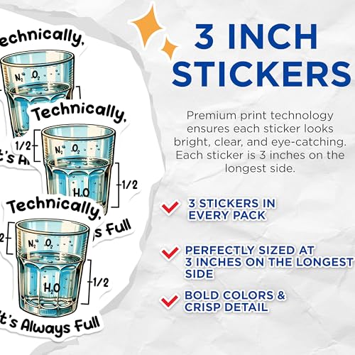 (3 Pack) Technically Its Always Full Decals - Science Humor Sticker - Positive Thinking Water Glass Decal - 3 Inches On Longest Side - Easy Peel & Apply - Made in USA - 3MCS6785