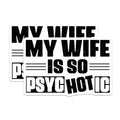 (2 Pack) My Wife is So Psychotic Stickers - Humorous Vinyl Decal - Funny Wife Sayings Stickers - 5" On Longest Side - Sticks to Smooth Flat Surfaces - Made in USA - BMCS6180