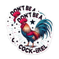 (2 Pack) Don't Be A Cock-Erel Stickers - Funny Animal Stickers - Humorous Rooster Stickers - 5" On Longest Side - Sticks to Smooth Flat Surfaces - Made in USA - BMCS4516