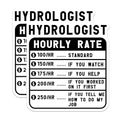 (2 Pack) Hydrologist Hourly Rate Stickers - Funny Hydrologist Stickers - Science Professional Humor Stickers - 5" On Longest Side - Sticks to Smooth Flat Surfaces - Made in USA - BMCS4981